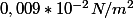 0,009 * 10^{-2} N/m^2
